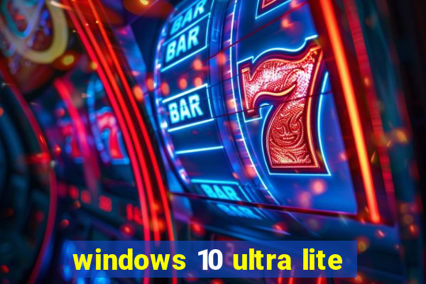 windows 10 ultra lite